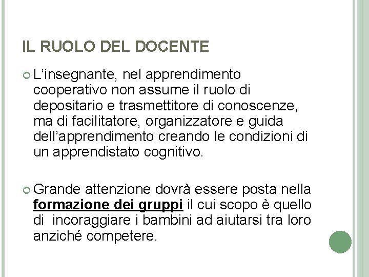 IL RUOLO DEL DOCENTE L’insegnante, nel apprendimento cooperativo non assume il ruolo di depositario