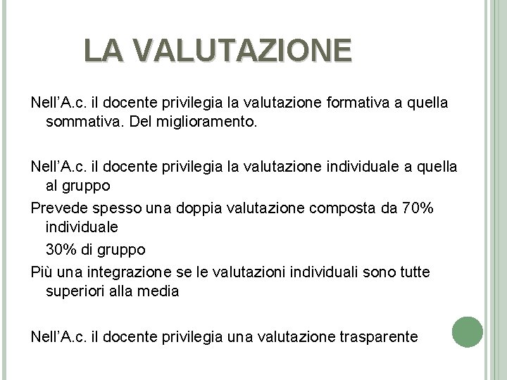 LA VALUTAZIONE Nell’A. c. il docente privilegia la valutazione formativa a quella sommativa. Del