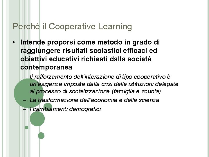 Perché il Cooperative Learning • Intende proporsi come metodo in grado di raggiungere risultati