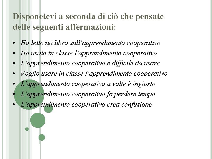 Disponetevi a seconda di ciò che pensate delle seguenti affermazioni: • • Ho letto