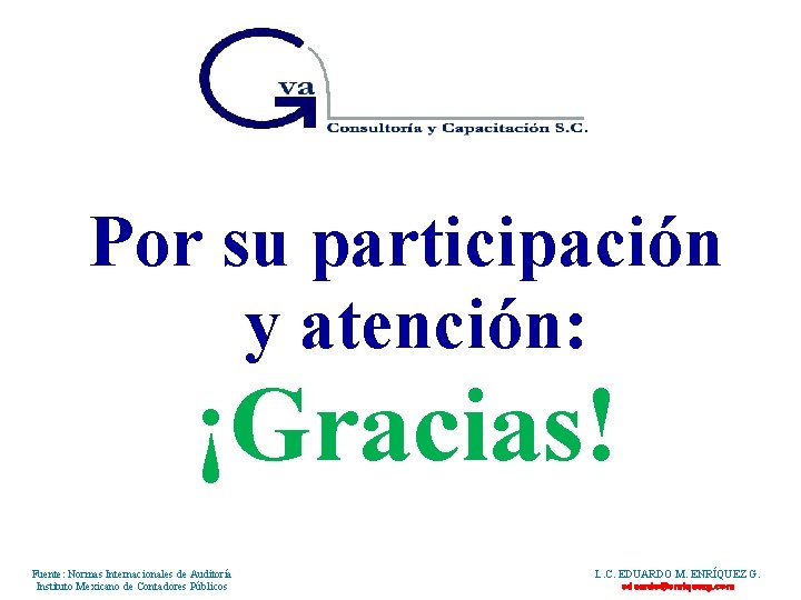 Por su participación y atención: ¡Gracias! Fuente: Normas Internacionales de Auditoría Instituto Mexicano de