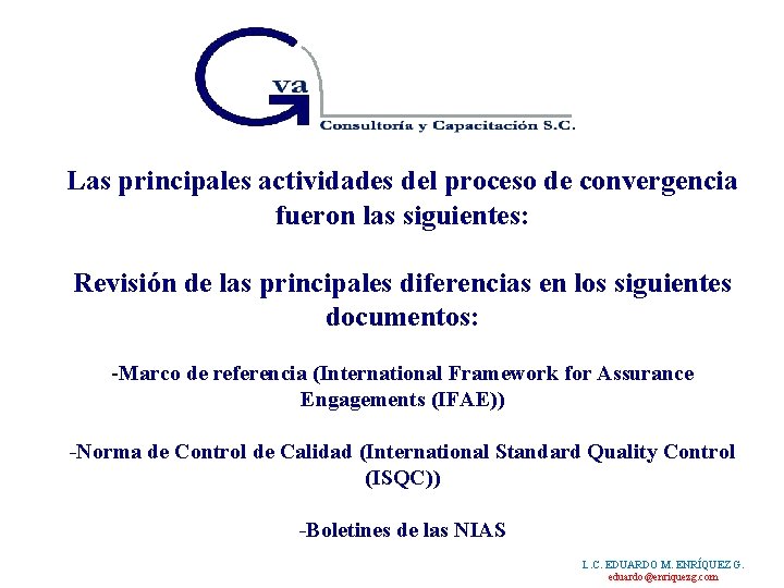 Las principales actividades del proceso de convergencia fueron las siguientes: Revisión de las principales