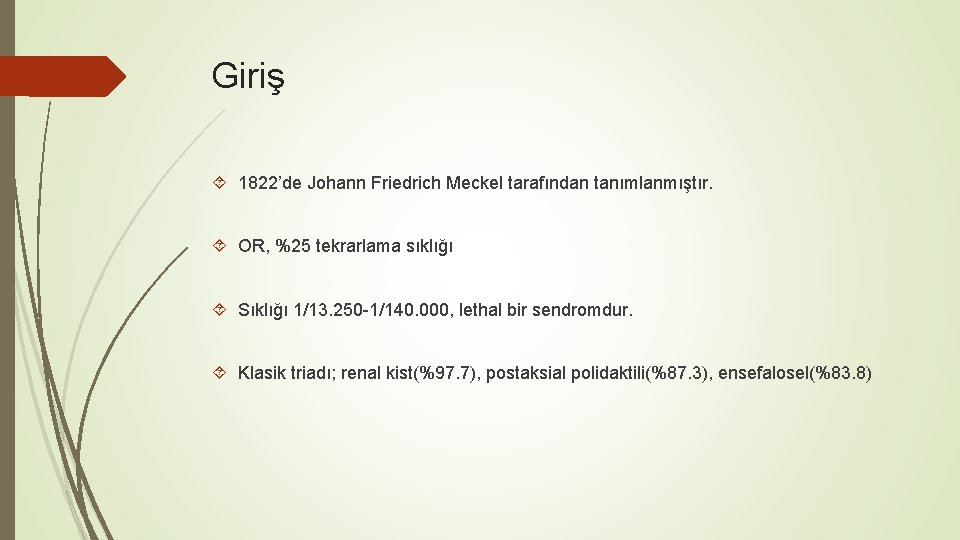 Giriş 1822’de Johann Friedrich Meckel tarafından tanımlanmıştır. OR, %25 tekrarlama sıklığı Sıklığı 1/13. 250