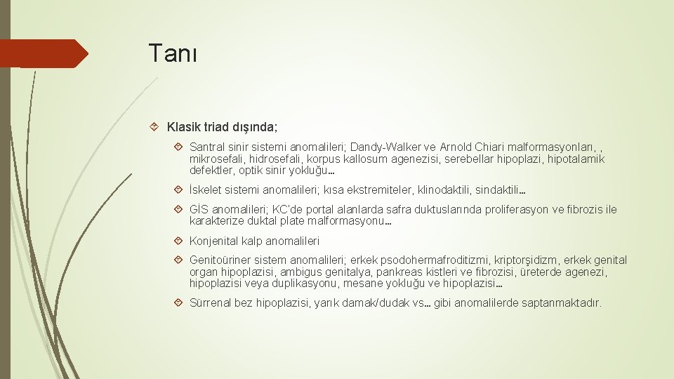 Tanı Klasik triad dışında; Santral sinir sistemi anomalileri; Dandy-Walker ve Arnold Chiari malformasyonları, ,