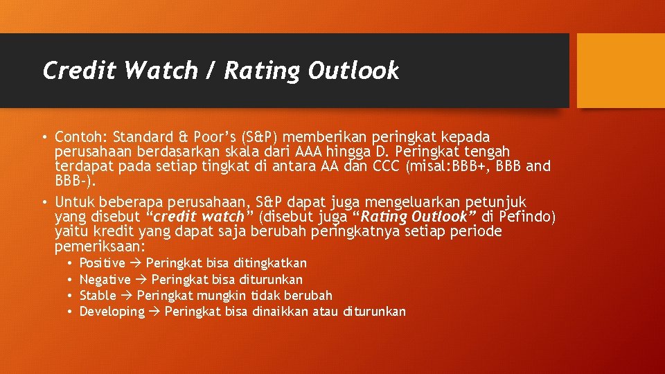 Credit Watch / Rating Outlook • Contoh: Standard & Poor’s (S&P) memberikan peringkat kepada