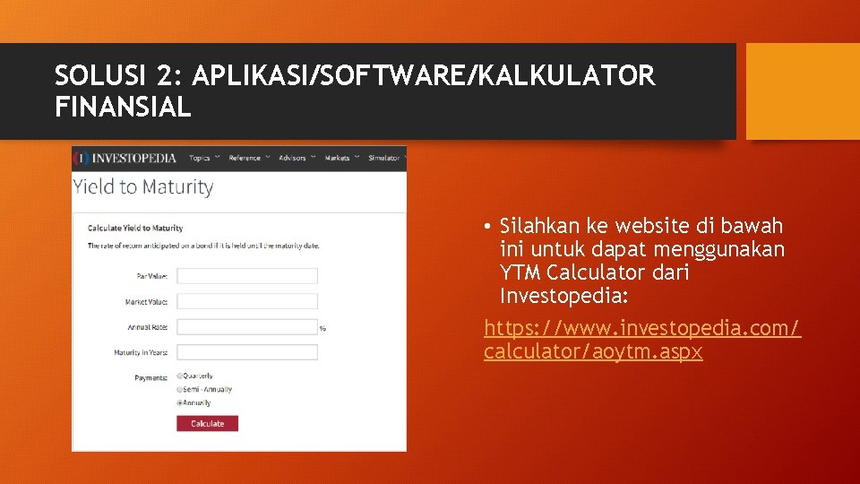 SOLUSI 2: APLIKASI/SOFTWARE/KALKULATOR FINANSIAL • Silahkan ke website di bawah ini untuk dapat menggunakan