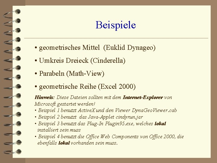 Beispiele • geometrisches Mittel (Euklid Dynageo) • Umkreis Dreieck (Cinderella) • Parabeln (Math-View) •