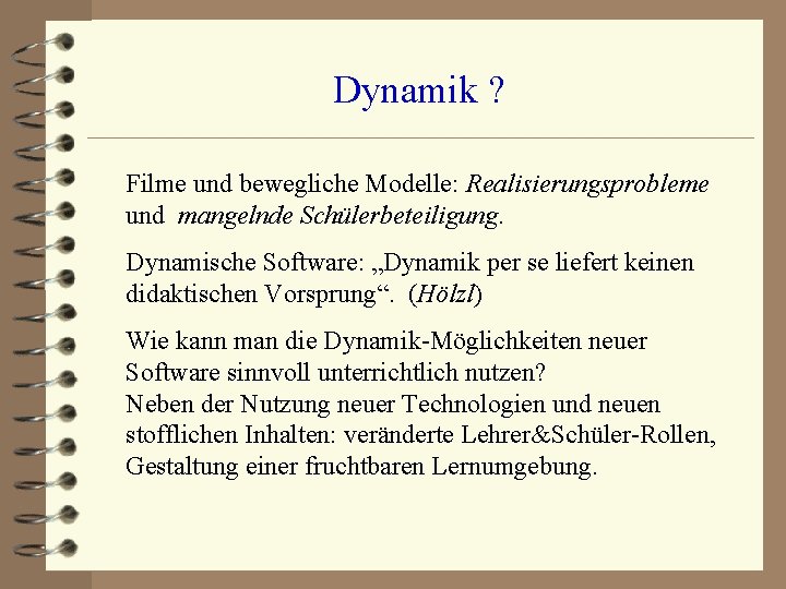 Dynamik ? Filme und bewegliche Modelle: Realisierungsprobleme und mangelnde Schülerbeteiligung. Dynamische Software: „Dynamik per