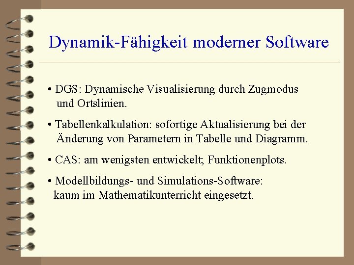 Dynamik-Fähigkeit moderner Software • DGS: Dynamische Visualisierung durch Zugmodus und Ortslinien. • Tabellenkalkulation: sofortige