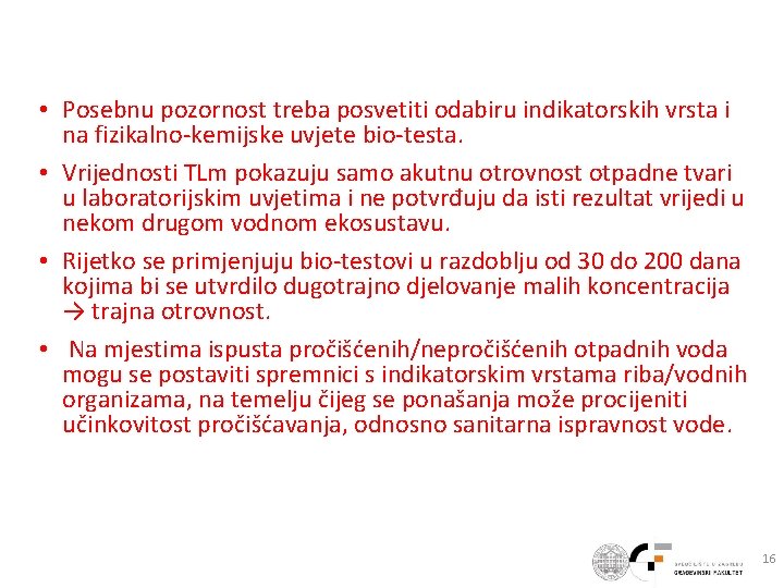  • Posebnu pozornost treba posvetiti odabiru indikatorskih vrsta i na fizikalno-kemijske uvjete bio-testa.