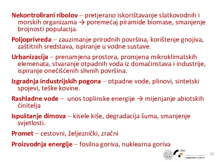 Nekontrolirani ribolov – pretjerano iskorištavanje slatkovodnih i morskih organizama → poremećaj piramide biomase, smanjenje