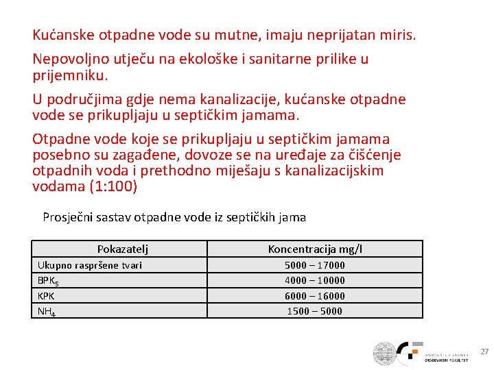 Kućanske otpadne vode su mutne, imaju neprijatan miris. Nepovoljno utječu na ekološke i sanitarne