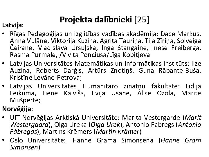 Projekta dalībnieki [25] Latvija: • Rīgas Pedagoģijas un izglītības vadības akadēmija: Dace Markus, Anna