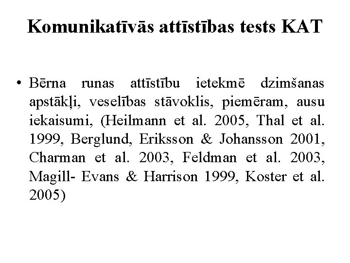 Komunikatīvās attīstības tests KAT • Bērna runas attīstību ietekmē dzimšanas apstākļi, veselības stāvoklis, piemēram,