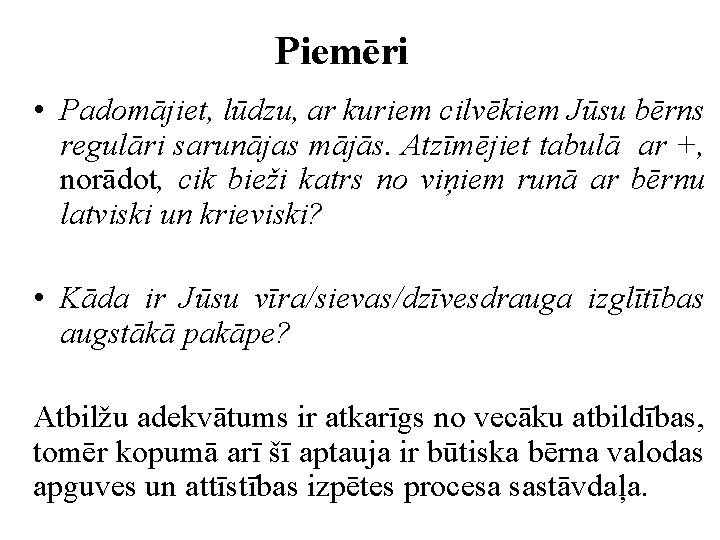 Piemēri • Padomājiet, lūdzu, ar kuriem cilvēkiem Jūsu bērns regulāri sarunājas mājās. Atzīmējiet tabulā