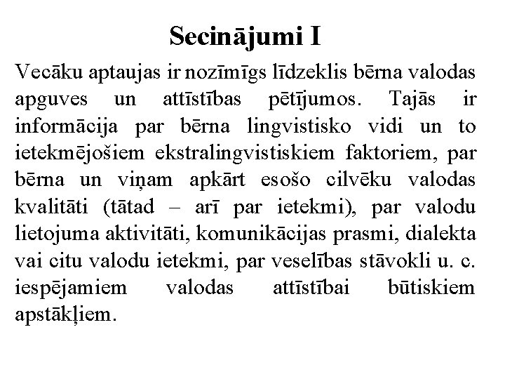 Secinājumi I Vecāku aptaujas ir nozīmīgs līdzeklis bērna valodas apguves un attīstības pētījumos. Tajās