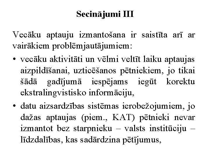 Secinājumi III Vecāku aptauju izmantošana ir saistīta arī ar vairākiem problēmjautājumiem: • vecāku aktivitāti