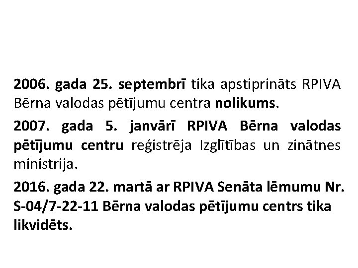 2006. gada 25. septembrī tika apstiprināts RPIVA Bērna valodas pētījumu centra nolikums. 2007. gada