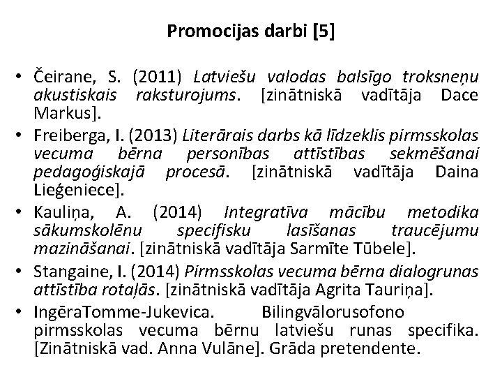 Promocijas darbi [5] • Čeirane, S. (2011) Latviešu valodas balsīgo troksneņu akustiskais raksturojums. [zinātniskā