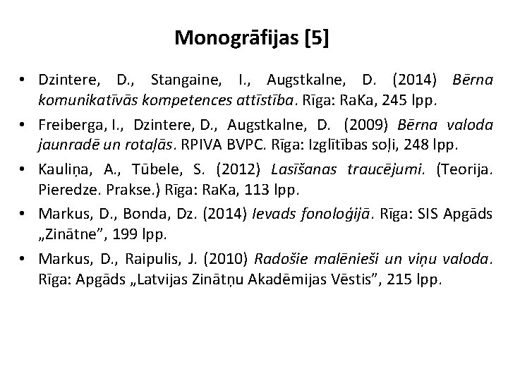 Monogrāfijas [5] • Dzintere, D. , Stangaine, I. , Augstkalne, D. (2014) Bērna komunikatīvās