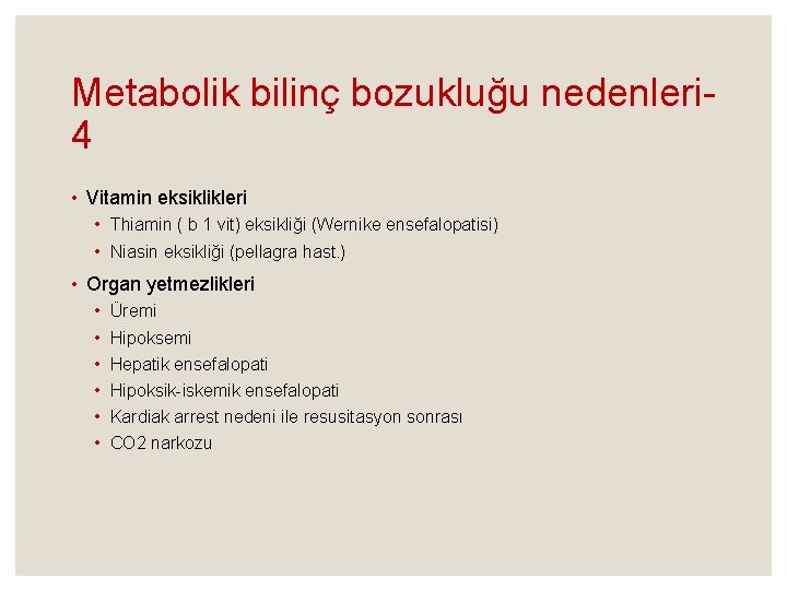 Metabolik bilinç bozukluğu nedenleri 4 • Vitamin eksiklikleri • Thiamin ( b 1 vit)