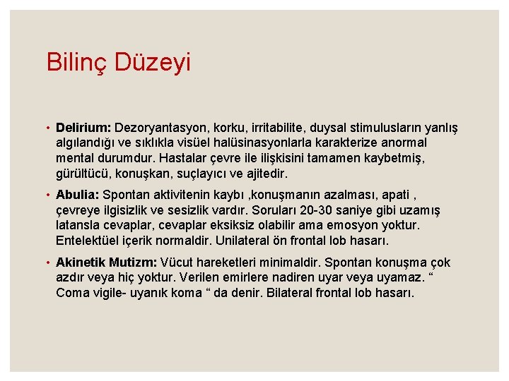 Bilinç Düzeyi • Delirium: Dezoryantasyon, korku, irritabilite, duysal stimulusların yanlış algılandığı ve sıklıkla visüel