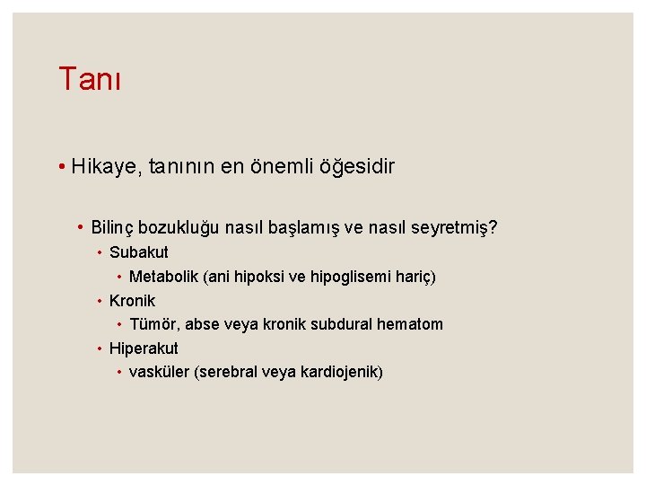 Tanı • Hikaye, tanının en önemli öğesidir • Bilinç bozukluğu nasıl başlamış ve nasıl