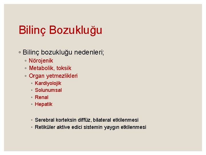 Bilinç Bozukluğu ◦ Bilinç bozukluğu nedenleri; ◦ Nörojenik ◦ Metabolik, toksik ◦ Organ yetmezlikleri