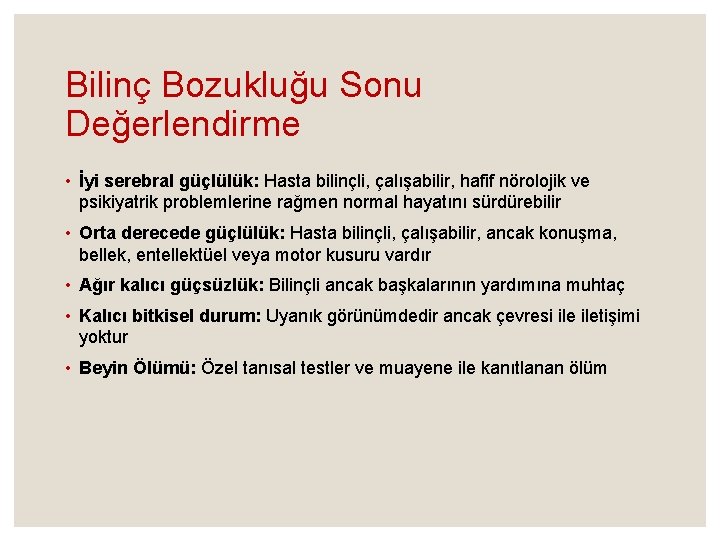 Bilinç Bozukluğu Sonu Değerlendirme • İyi serebral güçlülük: Hasta bilinçli, çalışabilir, hafif nörolojik ve