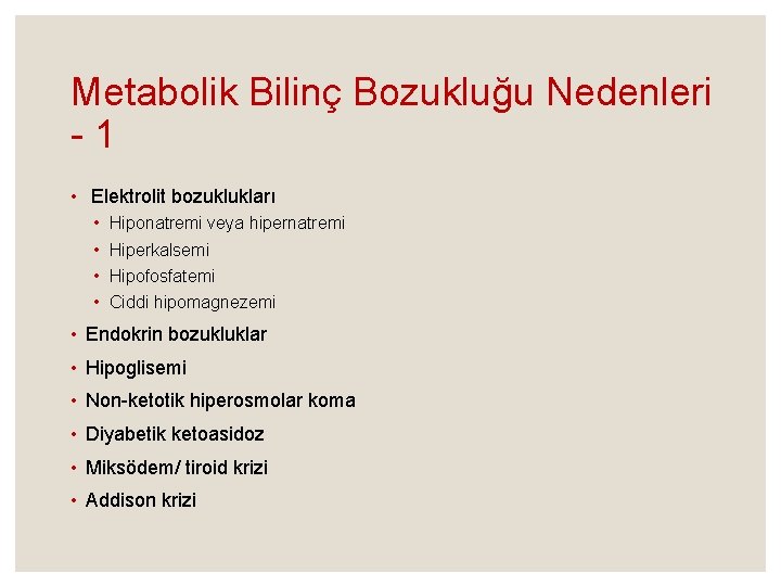 Metabolik Bilinç Bozukluğu Nedenleri - 1 • Elektrolit bozuklukları • • Hiponatremi veya hipernatremi