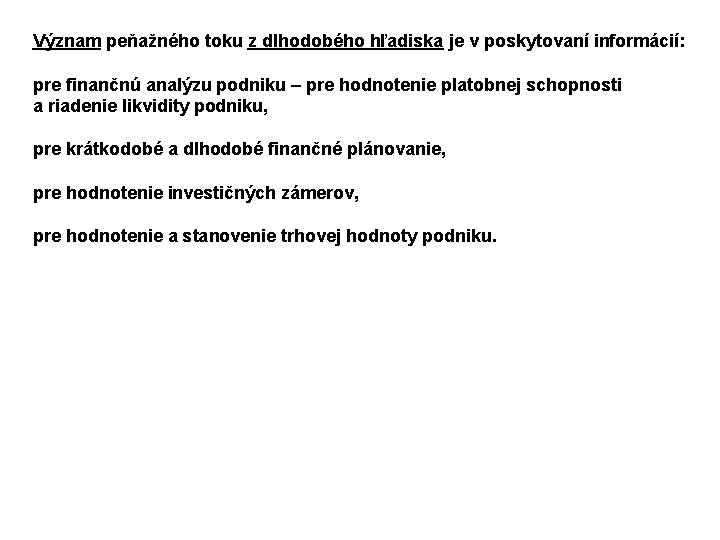 Význam peňažného toku z dlhodobého hľadiska je v poskytovaní informácií: pre finančnú analýzu podniku