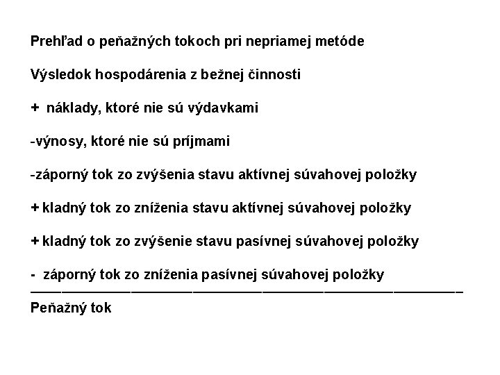 Prehľad o peňažných tokoch pri nepriamej metóde Výsledok hospodárenia z bežnej činnosti + náklady,