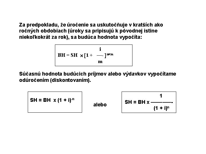 Za predpokladu, že úročenie sa uskutočňuje v kratších ako ročných obdobiach (úroky sa pripisujú