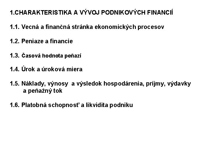 1. CHARAKTERISTIKA A VÝVOJ PODNIKOVÝCH FINANCIÍ 1. 1. Vecná a finančná stránka ekonomických procesov