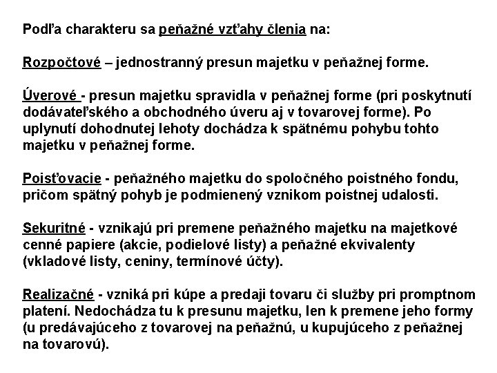 Podľa charakteru sa peňažné vzťahy členia na: Rozpočtové – jednostranný presun majetku v peňažnej