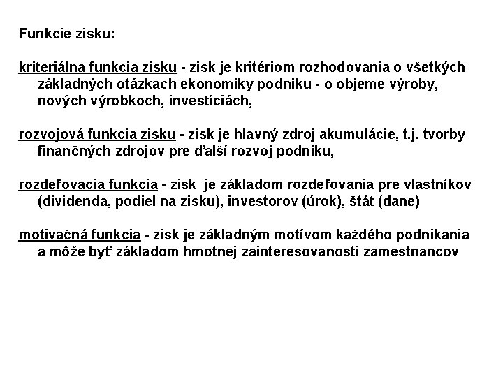 Funkcie zisku: kriteriálna funkcia zisku - zisk je kritériom rozhodovania o všetkých základných otázkach