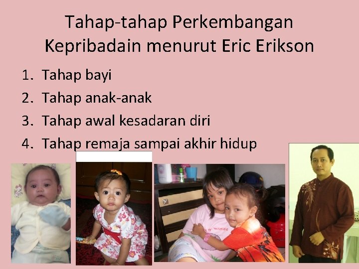 Tahap-tahap Perkembangan Kepribadain menurut Eric Erikson 1. 2. 3. 4. Tahap bayi Tahap anak-anak