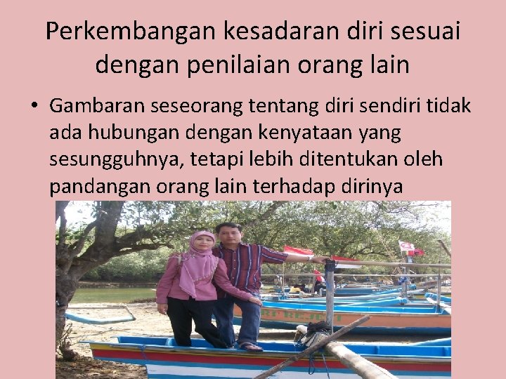 Perkembangan kesadaran diri sesuai dengan penilaian orang lain • Gambaran seseorang tentang diri sendiri