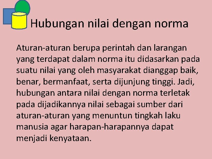 Hubungan nilai dengan norma Aturan-aturan berupa perintah dan larangan yang terdapat dalam norma itu