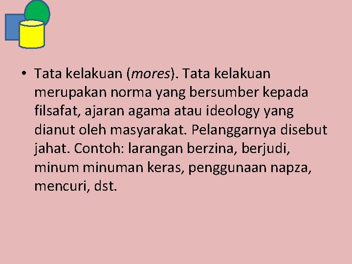  • Tata kelakuan (mores). Tata kelakuan merupakan norma yang bersumber kepada filsafat, ajaran