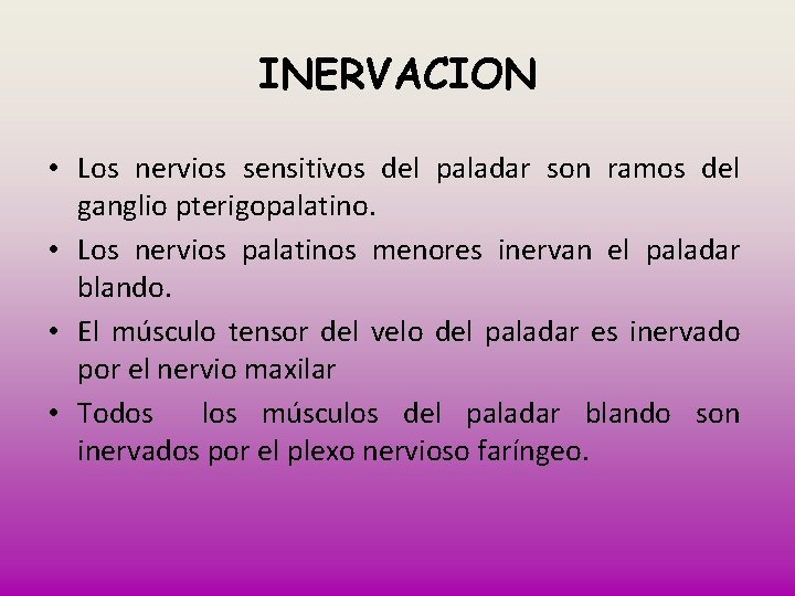 INERVACION • Los nervios sensitivos del paladar son ramos del ganglio pterigopalatino. • Los