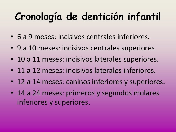 Cronología de dentición infantil • • • 6 a 9 meses: incisivos centrales inferiores.