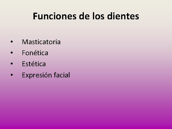 Funciones de los dientes • • Masticatoria Fonética Estética Expresión facial 