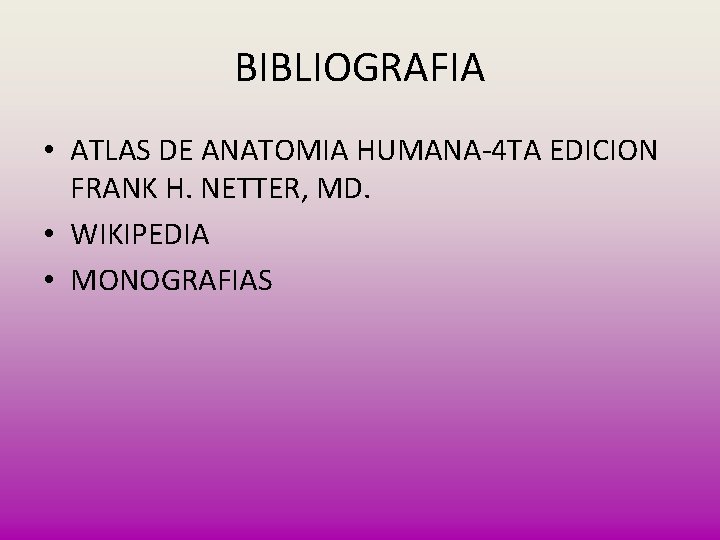 BIBLIOGRAFIA • ATLAS DE ANATOMIA HUMANA 4 TA EDICION FRANK H. NETTER, MD. •