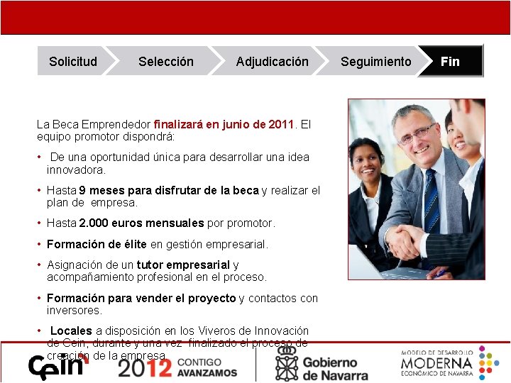 Solicitud Selección Adjudicación La Beca Emprendedor finalizará en junio de 2011. El equipo promotor