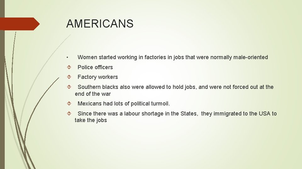 AMERICANS • Women started working in factories in jobs that were normally male-oriented Police