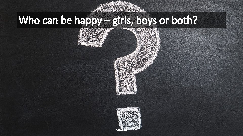 Who can be happy – girls, boys or both? rshp. scot 