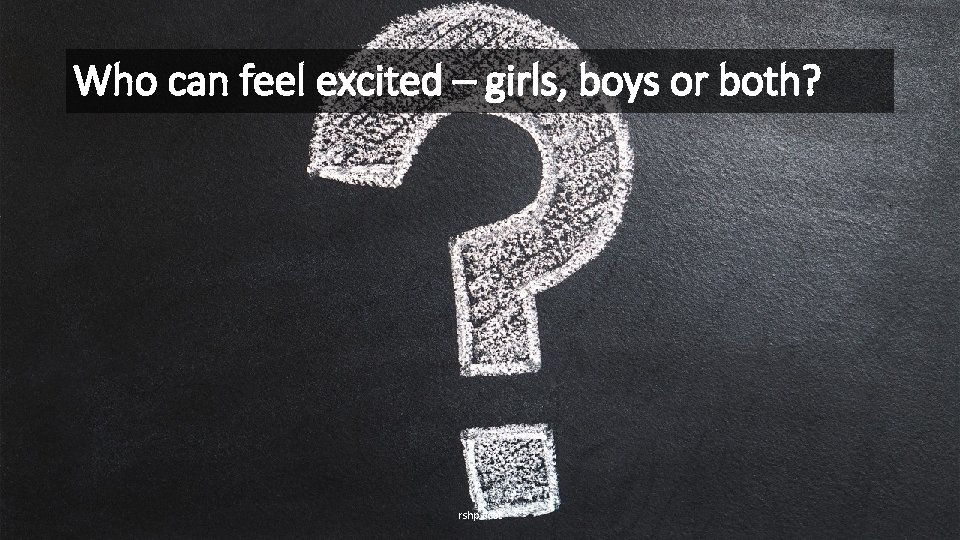 Who can feel excited – girls, boys or both? rshp. scot 