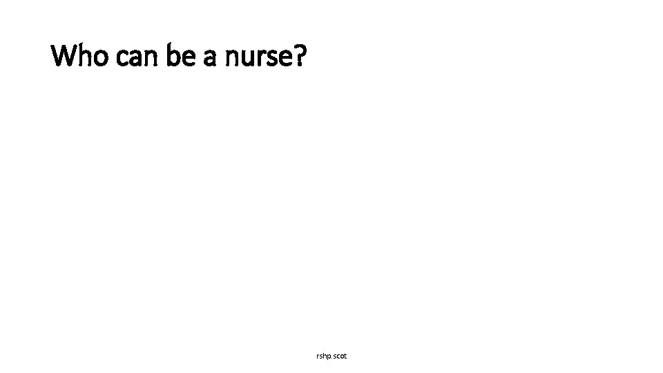 Who can be a nurse? rshp. scot 