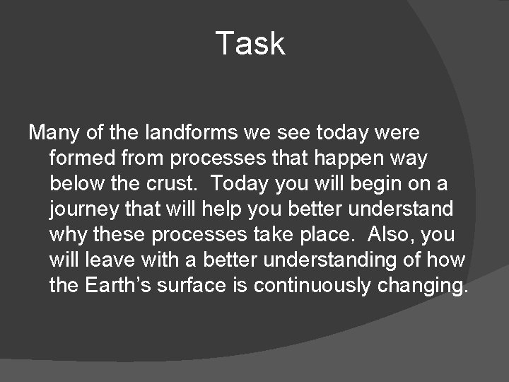 Task Many of the landforms we see today were formed from processes that happen